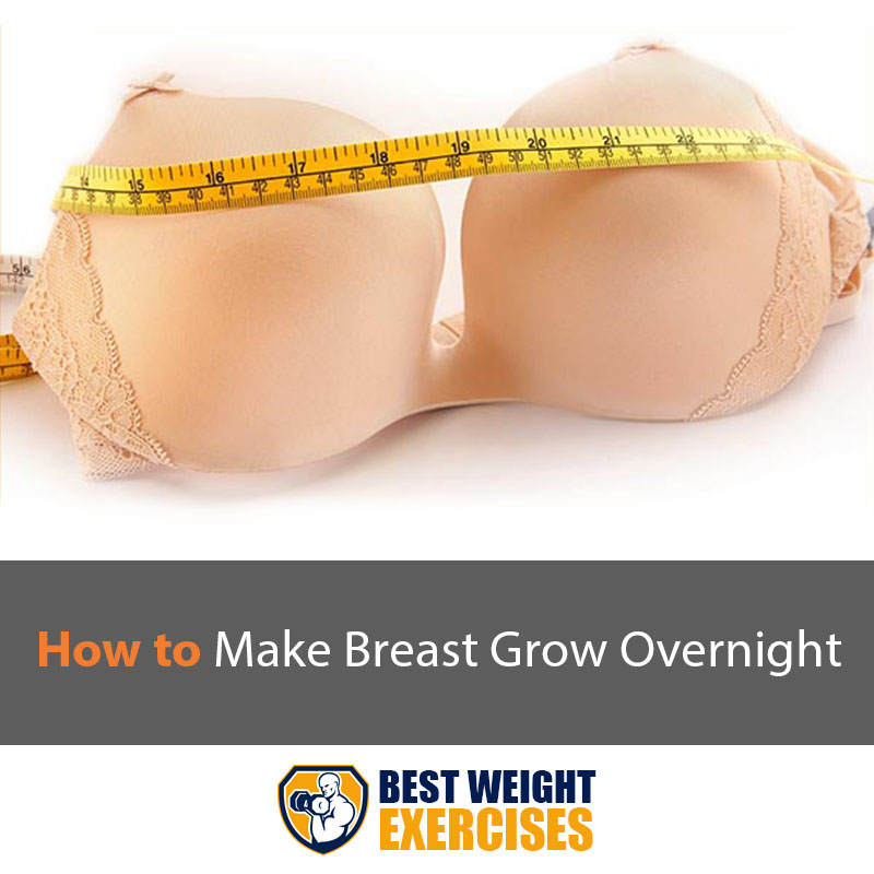 How to Make Breast Grow Overnight