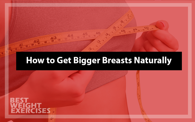 How to Get Bigger Breasts Naturally